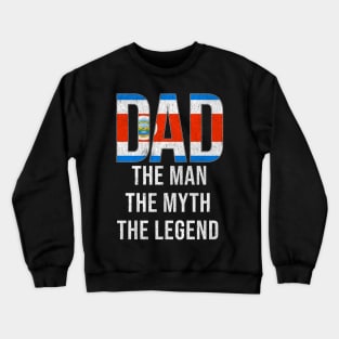 Costa Rican Dad The Man The Myth The Legend - Gift for Costa Rican Dad With Roots From Costa Rican Crewneck Sweatshirt